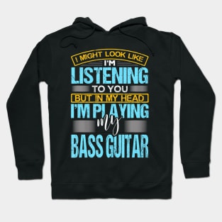 I Might Look Like I'M Listening To You Funny Bass Guitar Hoodie
